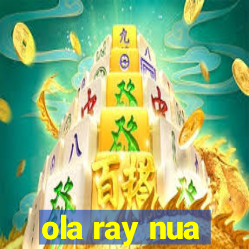 ola ray nua